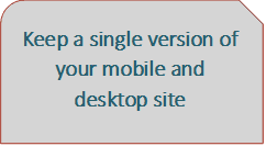 Keep a single version of your mobile and desktop site